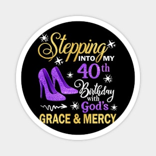 Stepping Into My 40th Birthday With God's Grace & Mercy Bday Magnet